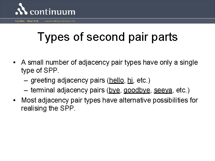 Types of second pair parts • A small number of adjacency pair types have