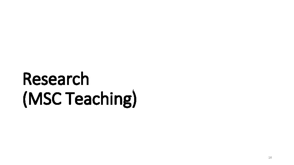 Research (MSC Teaching) 16 