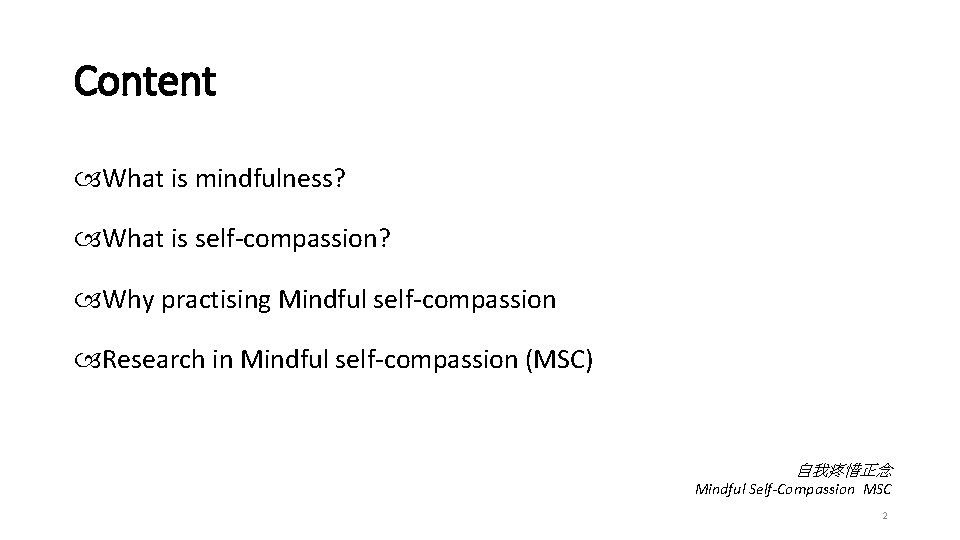 Content What is mindfulness? What is self-compassion? Why practising Mindful self-compassion Research in Mindful