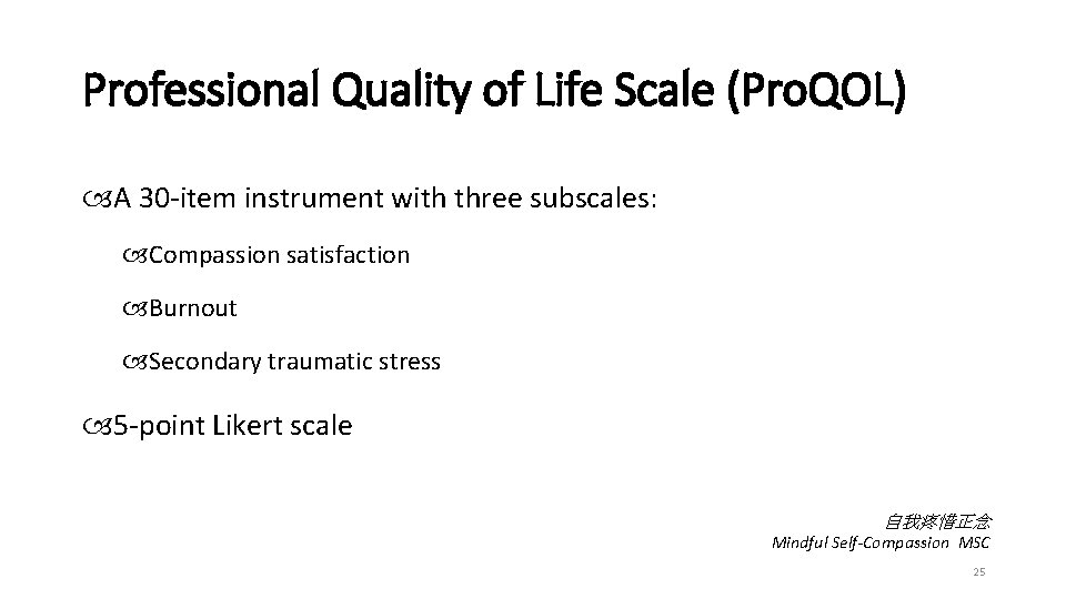 Professional Quality of Life Scale (Pro. QOL) A 30 -item instrument with three subscales: