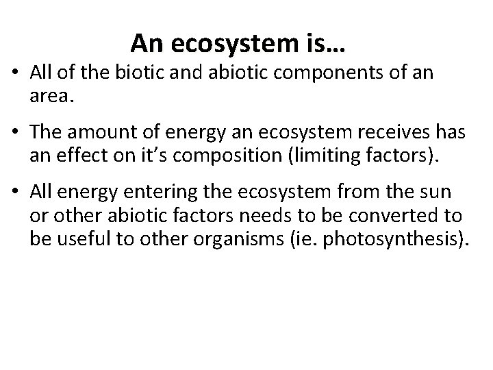 An ecosystem is… • All of the biotic and abiotic components of an area.