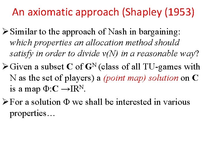 An axiomatic approach (Shapley (1953) Ø Similar to the approach of Nash in bargaining: