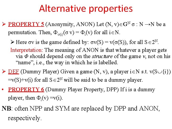 Alternative properties Ø PROPERTY 5 (Anonymity, ANON) Let (N, v) GN σ : N