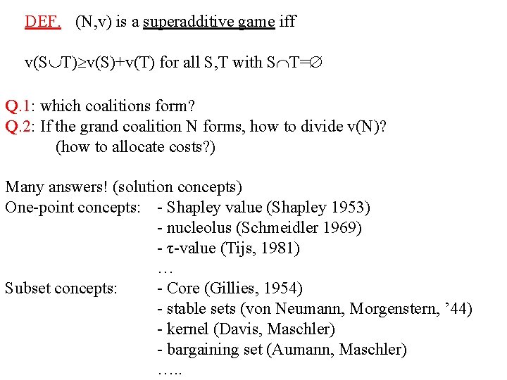 DEF. (N, v) is a superadditive game iff v(S T) v(S)+v(T) for all S, DEF. (N, v) is a superadditive game iff v(S T) v(S)+v(T) for all S,