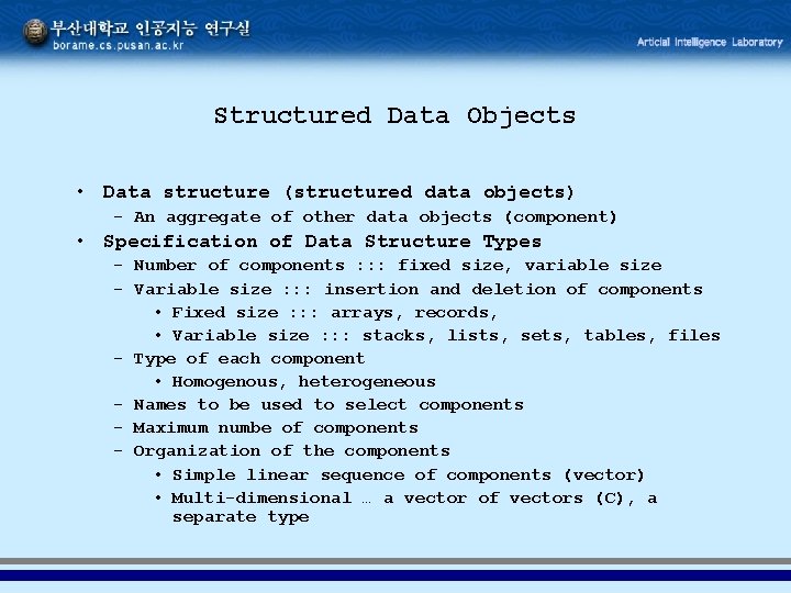 Structured Data Objects • Data structure (structured data objects) - An aggregate of other Structured Data Objects • Data structure (structured data objects) - An aggregate of other