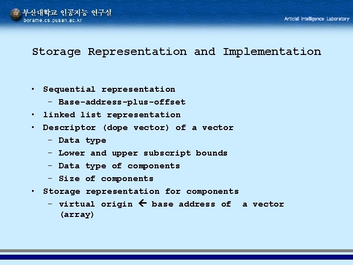 Storage Representation and Implementation • Sequential representation – Base-address-plus-offset • linked list representation • Storage Representation and Implementation • Sequential representation – Base-address-plus-offset • linked list representation •