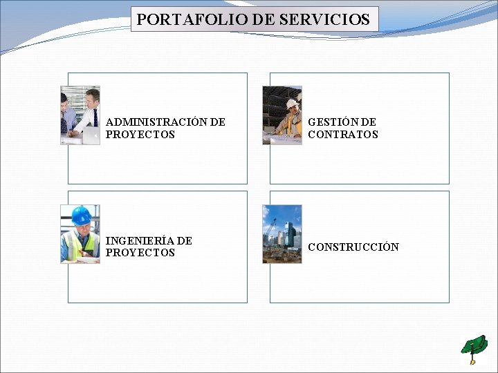 PORTAFOLIO DE SERVICIOS ADMINISTRACIÓN DE PROYECTOS GESTIÓN DE CONTRATOS INGENIERÍA DE PROYECTOS CONSTRUCCIÓN 