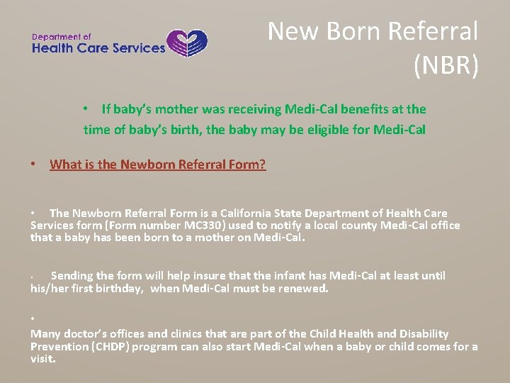 New Born Referral (NBR) • If baby’s mother was receiving Medi-Cal benefits at the