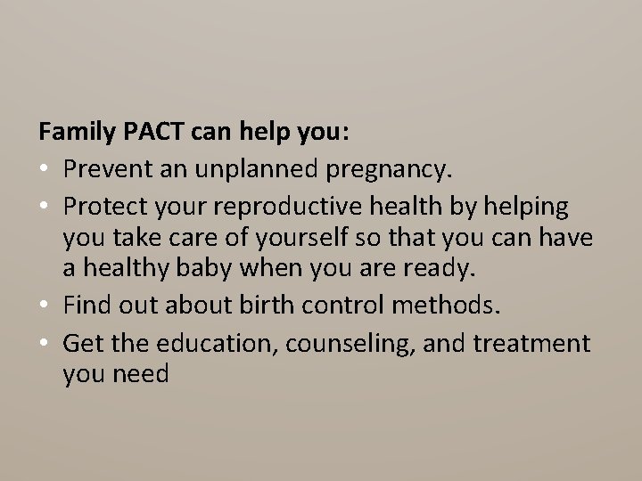 Family PACT can help you: • Prevent an unplanned pregnancy. • Protect your reproductive