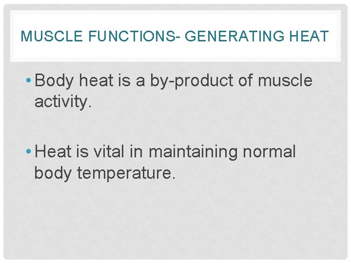 MUSCLE FUNCTIONS- GENERATING HEAT • Body heat is a by-product of muscle activity. •