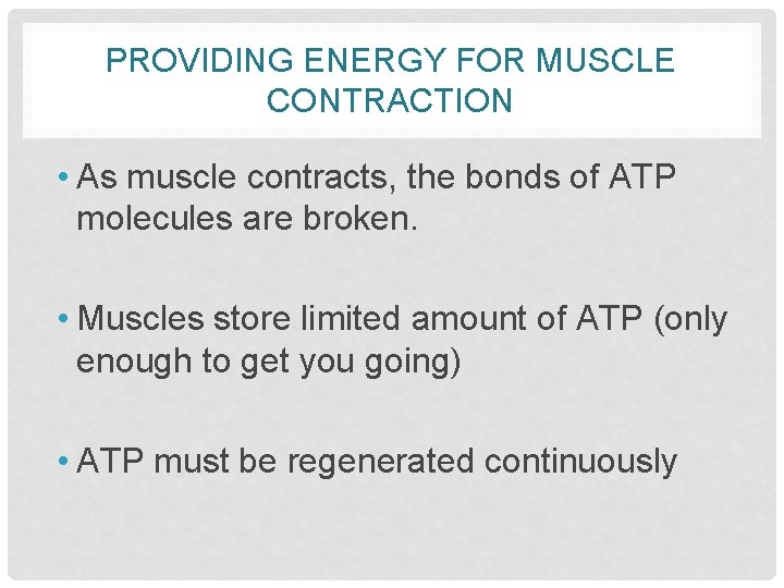 PROVIDING ENERGY FOR MUSCLE CONTRACTION • As muscle contracts, the bonds of ATP molecules