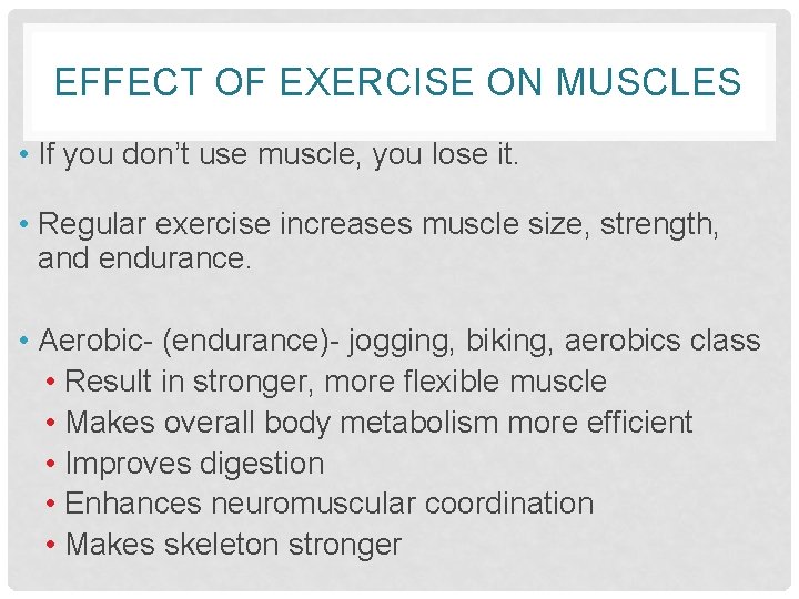 EFFECT OF EXERCISE ON MUSCLES • If you don’t use muscle, you lose it.