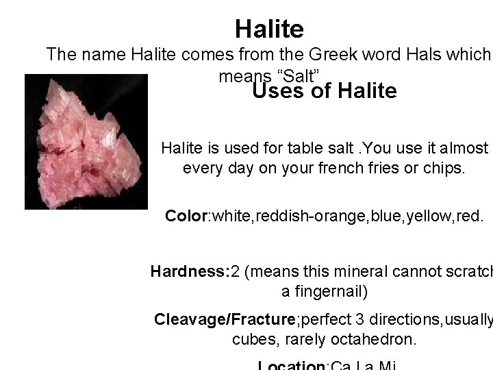Halite The name Halite comes from the Greek word Hals which means “Salt” Uses