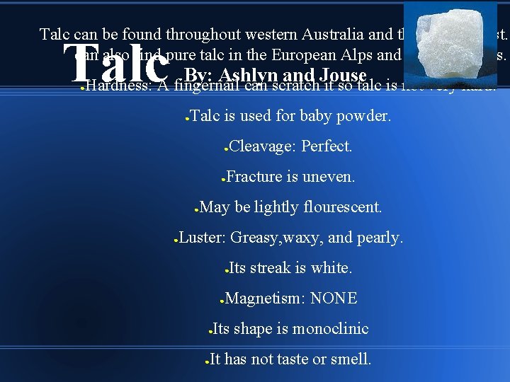 Talc can be found throughout western Australia and the Middle East. can also find