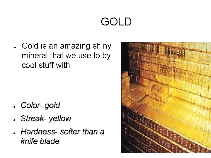 GOLD ● Gold is an amazing shiny mineral that we use to by cool