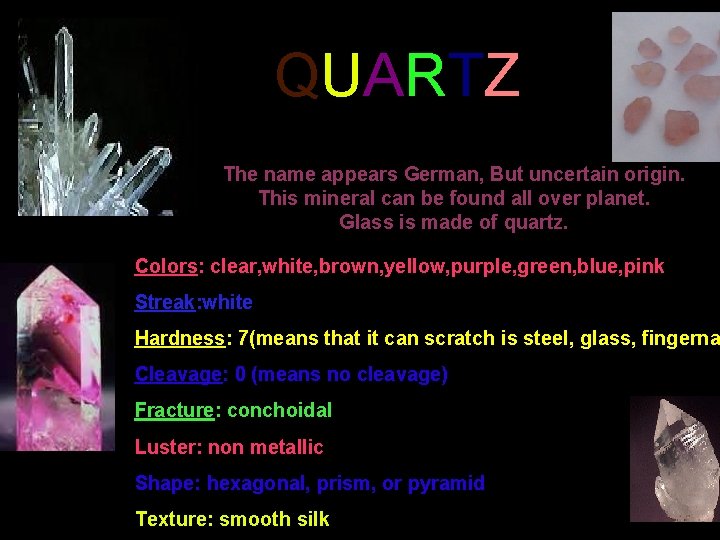 QUARTZ The name appears German, But uncertain origin. This mineral can be found all