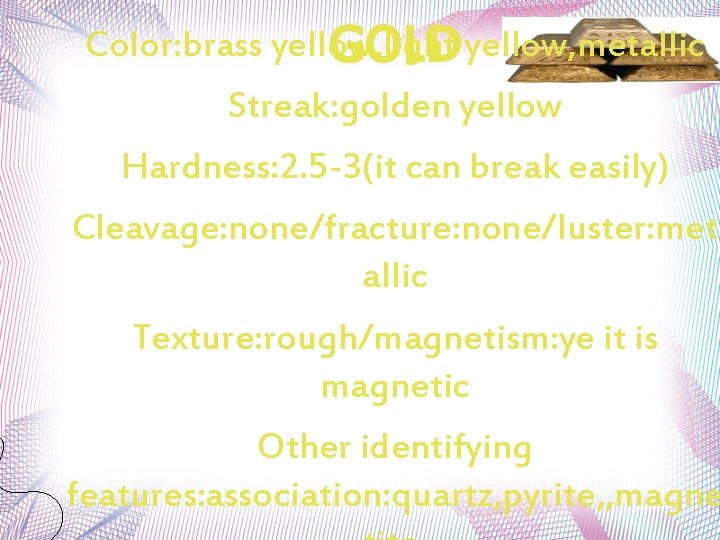 Color: brass yellow, light GOLD yellow, metallic Streak: golden yellow Hardness: 2. 5 -3(it Color: brass yellow, light GOLD yellow, metallic Streak: golden yellow Hardness: 2. 5 -3(it