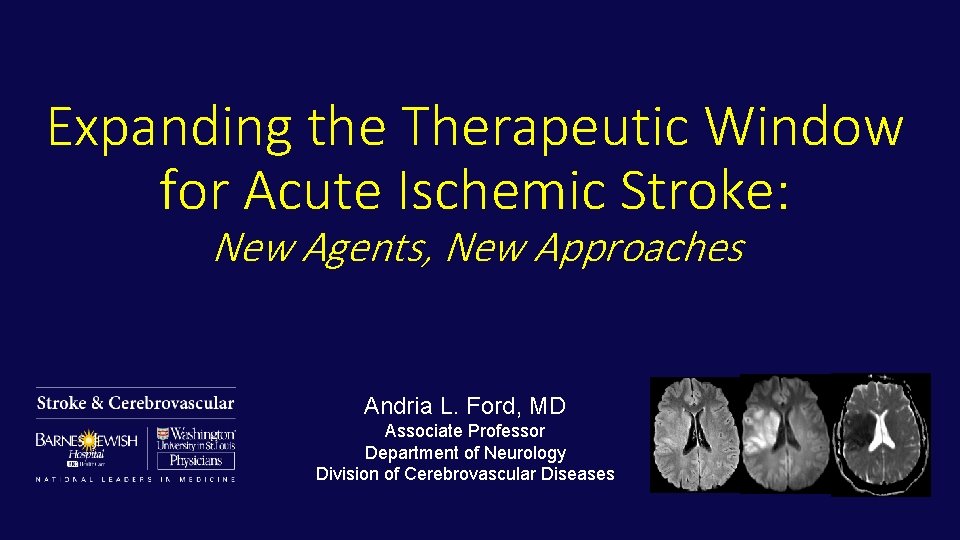 Expanding the Therapeutic Window for Acute Ischemic Stroke: New Agents, New Approaches Andria L.