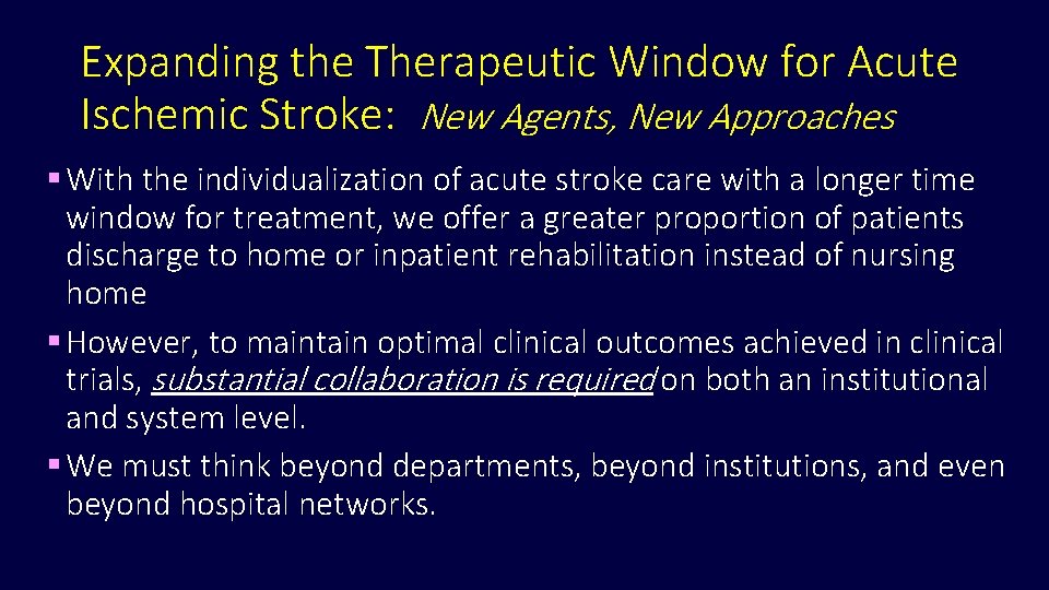 Expanding the Therapeutic Window for Acute Ischemic Stroke: New Agents, New Approaches § With