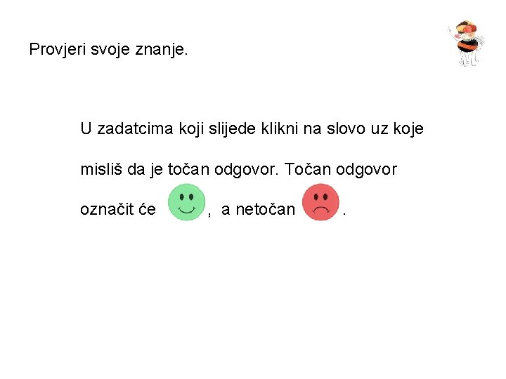 Provjeri svoje znanje. U zadatcima koji slijede klikni na slovo uz koje misliš da