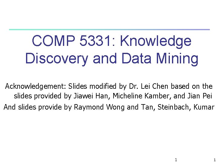 COMP 5331: Knowledge Discovery and Data Mining Acknowledgement: Slides modified by Dr. Lei Chen