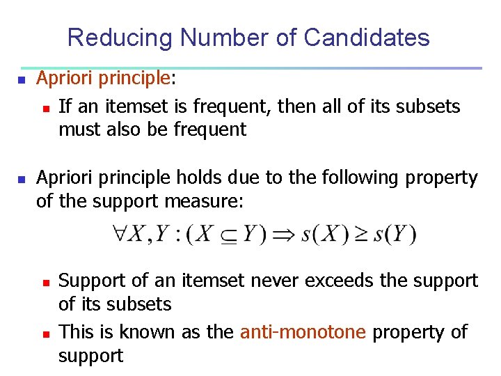 Reducing Number of Candidates n n Apriori principle: n If an itemset is frequent,