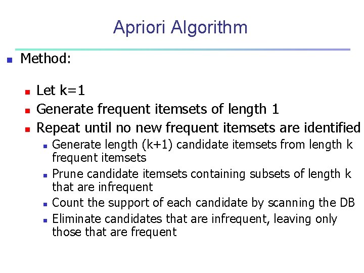 Apriori Algorithm n Method: n n n Let k=1 Generate frequent itemsets of length