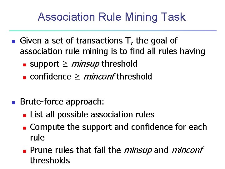 Association Rule Mining Task n n Given a set of transactions T, the goal