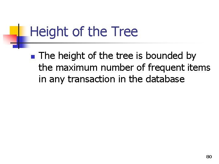 Height of the Tree n The height of the tree is bounded by the