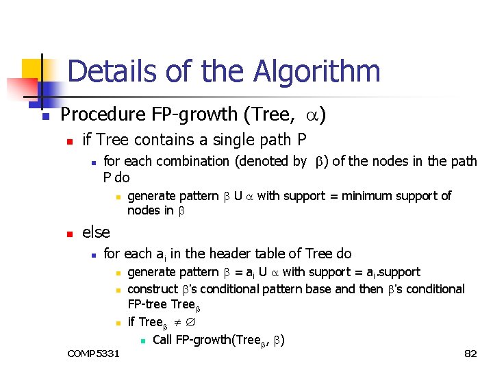 Details of the Algorithm n Procedure FP-growth (Tree, ) n if Tree contains a