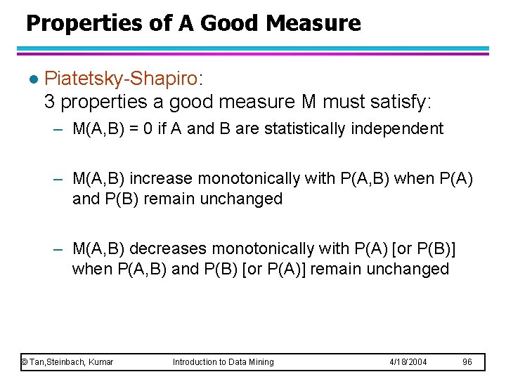 Properties of A Good Measure l Piatetsky-Shapiro: 3 properties a good measure M must