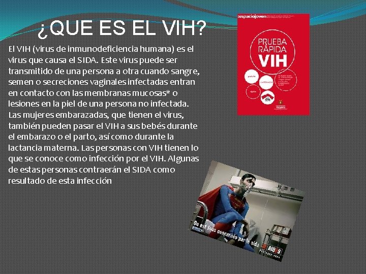 ¿QUE ES EL VIH? El VIH (virus de inmunodeficiencia humana) es el virus que