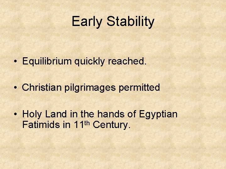 Early Stability • Equilibrium quickly reached. • Christian pilgrimages permitted • Holy Land in