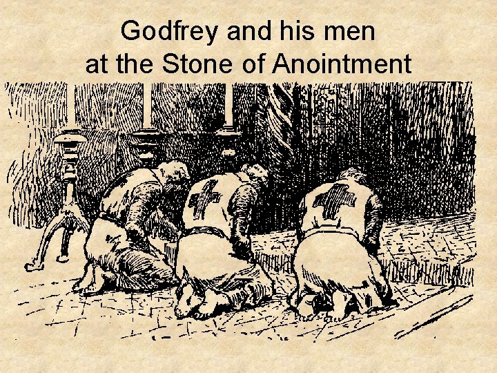 Godfrey and his men at the Stone of Anointment 