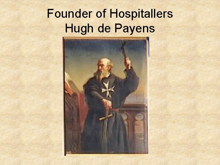 Founder of Hospitallers Hugh de Payens 