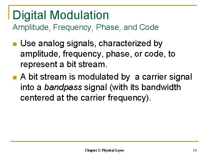 Digital Modulation Amplitude, Frequency, Phase, and Code n n Use analog signals, characterized by