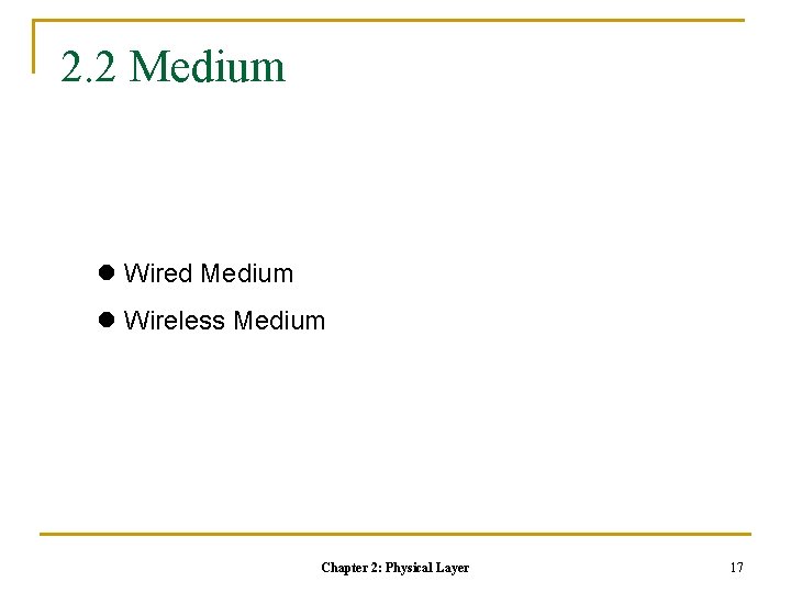 2. 2 Medium l Wired Medium l Wireless Medium Chapter 2: Physical Layer 17