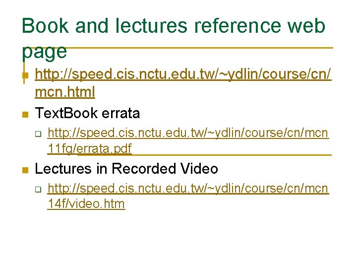 Book and lectures reference web page n n http: //speed. cis. nctu. edu. tw/~ydlin/course/cn/