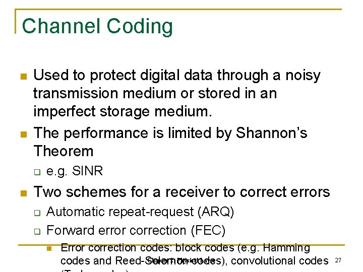 Channel Coding n n Used to protect digital data through a noisy transmission medium