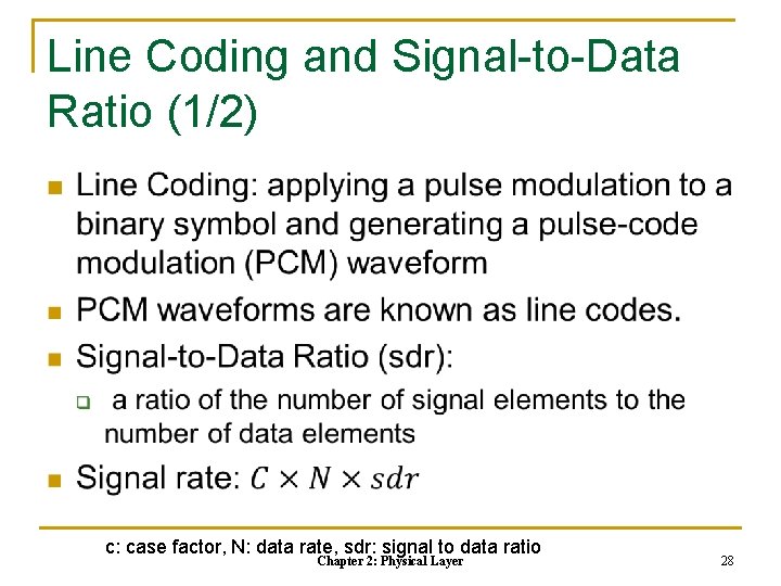 Line Coding and Signal-to-Data Ratio (1/2) n c: case factor, N: data rate, sdr: