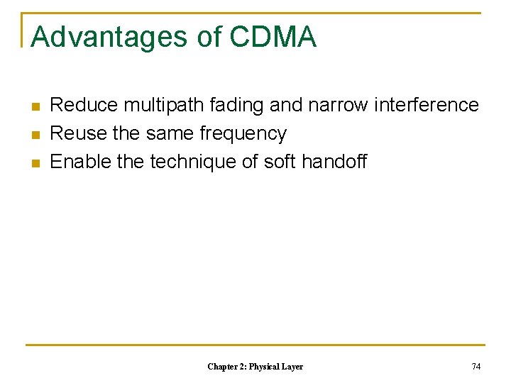 Advantages of CDMA n n n Reduce multipath fading and narrow interference Reuse the