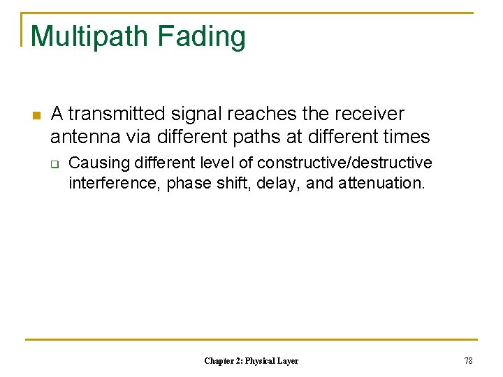 Multipath Fading n A transmitted signal reaches the receiver antenna via different paths at