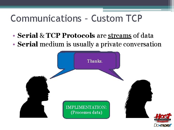 Communications – Custom TCP • Serial & TCP Protocols are streams of data •