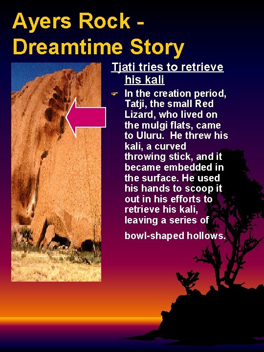 Ayers Rock - Dreamtime Story Tjati tries to retrieve his kali F In the