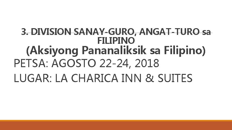 3. DIVISION SANAY-GURO, ANGAT-TURO sa FILIPINO (Aksiyong Pananaliksik sa Filipino) PETSA: AGOSTO 22 -24,