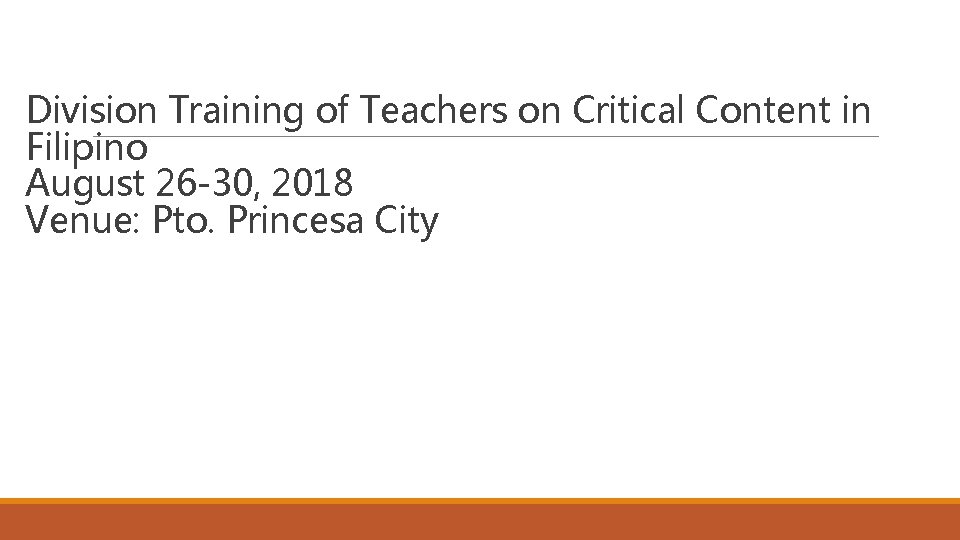 Division Training of Teachers on Critical Content in Filipino August 26 -30, 2018 Venue: