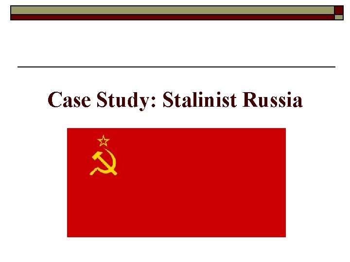 Case Study: Stalinist Russia 