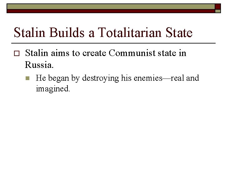 Stalin Builds a Totalitarian State o Stalin aims to create Communist state in Russia.