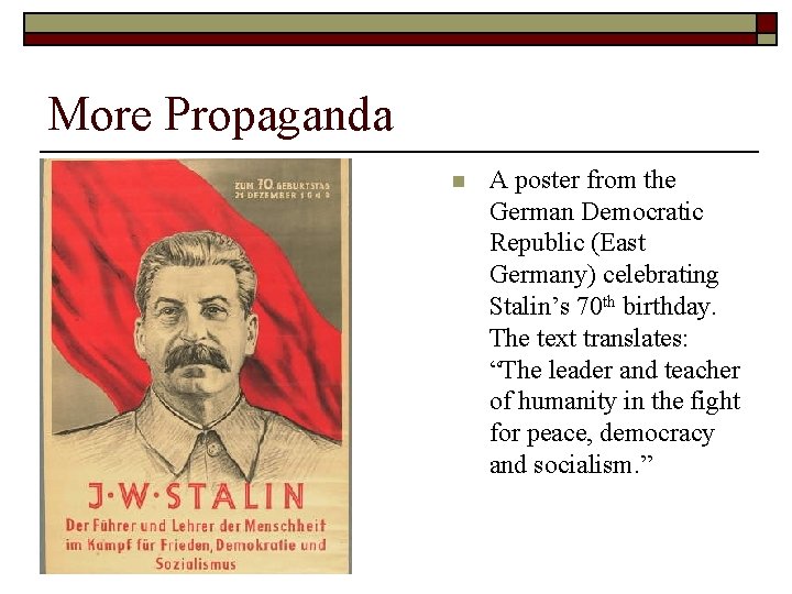 More Propaganda n A poster from the German Democratic Republic (East Germany) celebrating Stalin’s More Propaganda n A poster from the German Democratic Republic (East Germany) celebrating Stalin’s