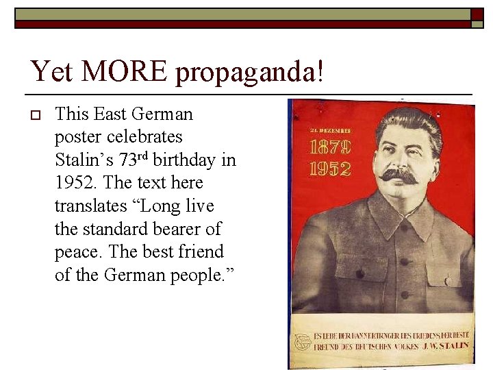 Yet MORE propaganda! o This East German poster celebrates Stalin’s 73 rd birthday in Yet MORE propaganda! o This East German poster celebrates Stalin’s 73 rd birthday in